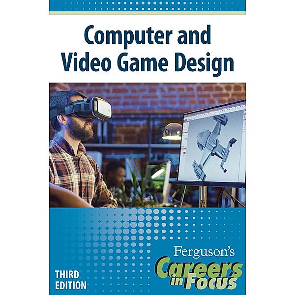 Careers in Focus: Computer and Video Game Design, Third Edition