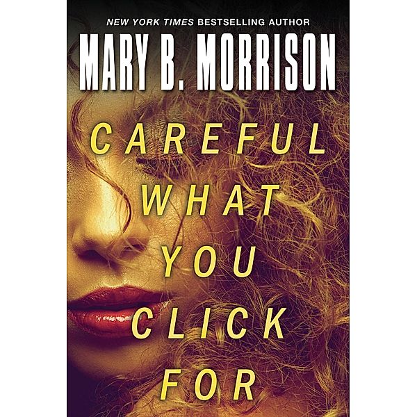 Careful What You Click For, Mary B. Morrison