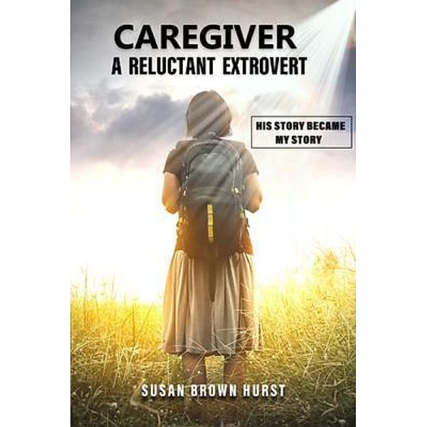 Caregiver A Reluctant Extrovert / Faith Publishing, Susan Hurst