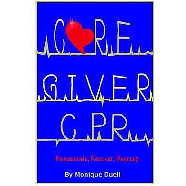 Caregiver CPR / Monique Duell, Monique Duell