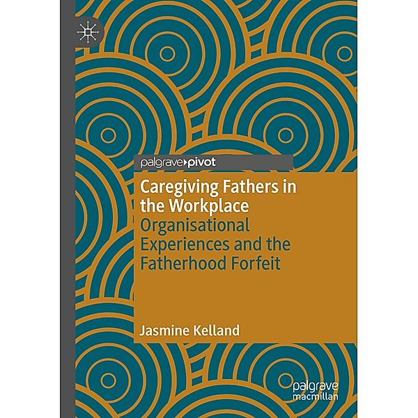 Caregiving Fathers in the Workplace, Jasmine Kelland