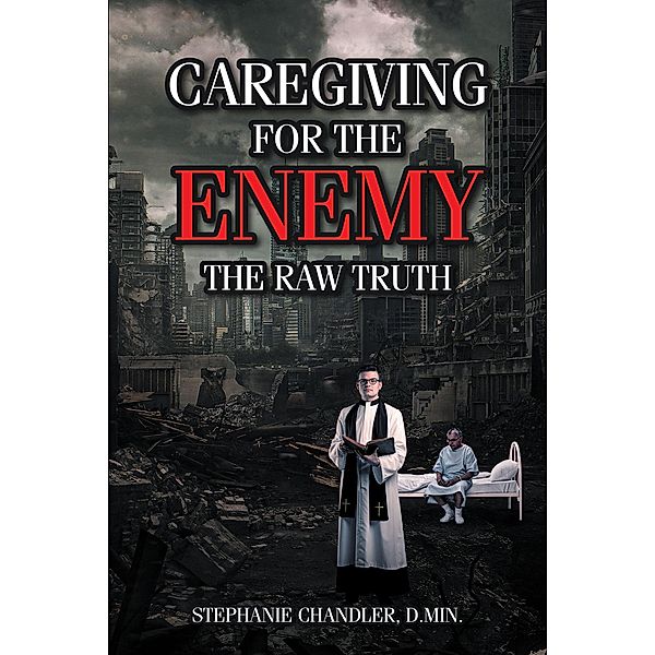 Caregiving for the Enemy, Stephanie Chandler D. Min.