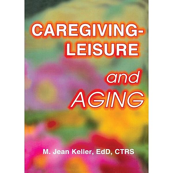 Caregiving-Leisure and Aging, M Jean Keller