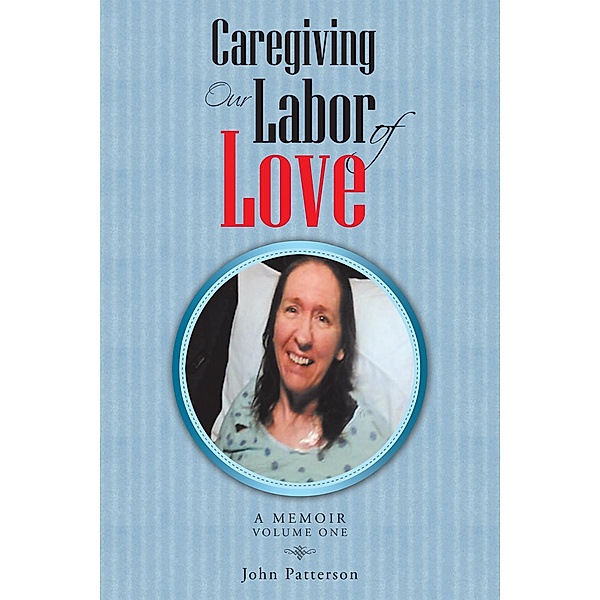 Caregiving: Our Labor of Love, John Patterson