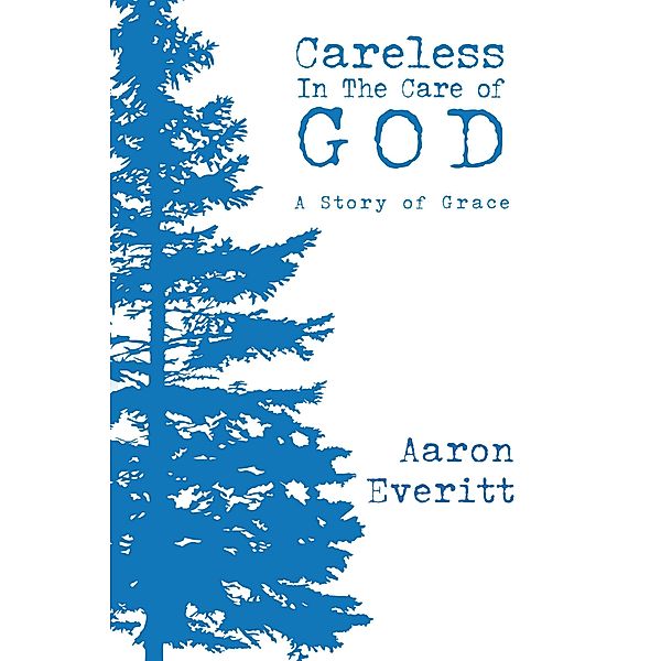 Careless In The Care of God, Aaron Everitt