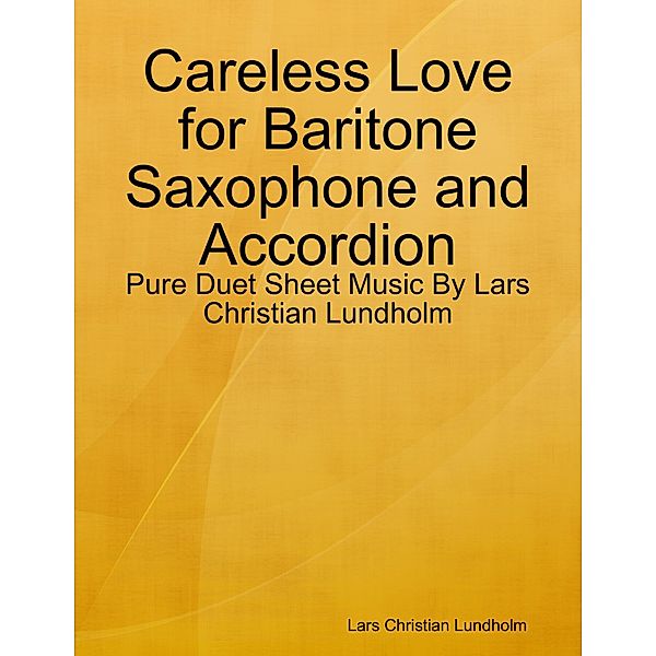 Careless Love for Baritone Saxophone and Accordion - Pure Duet Sheet Music By Lars Christian Lundholm, Lars Christian Lundholm