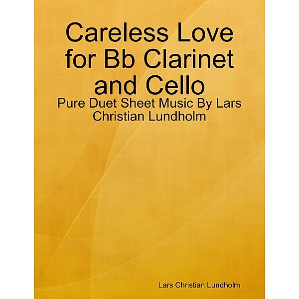 Careless Love for Bb Clarinet and Cello - Pure Duet Sheet Music By Lars Christian Lundholm, Lars Christian Lundholm