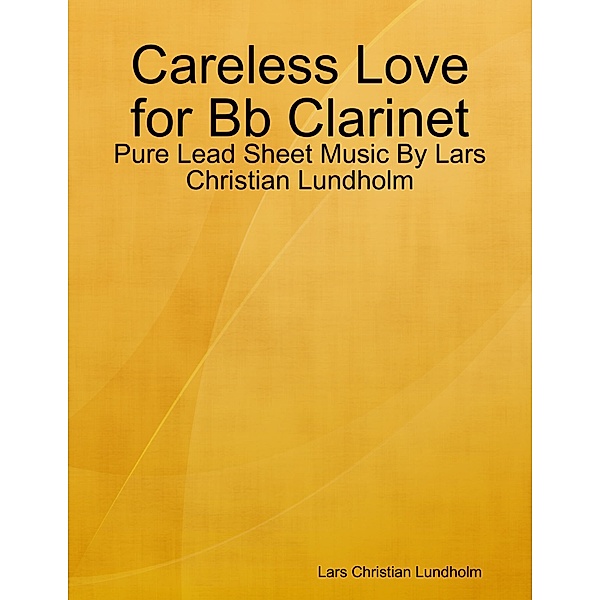Careless Love for Bb Clarinet - Pure Lead Sheet Music By Lars Christian Lundholm, Lars Christian Lundholm
