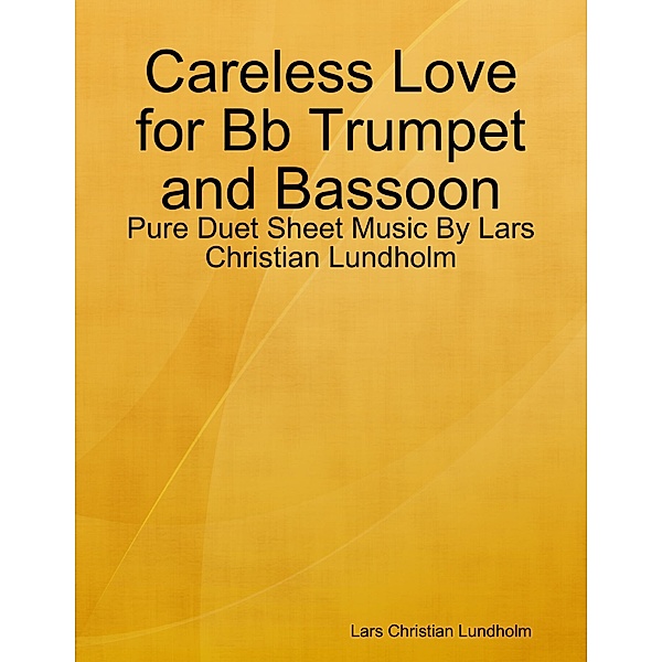 Careless Love for Bb Trumpet and Bassoon - Pure Duet Sheet Music By Lars Christian Lundholm, Lars Christian Lundholm