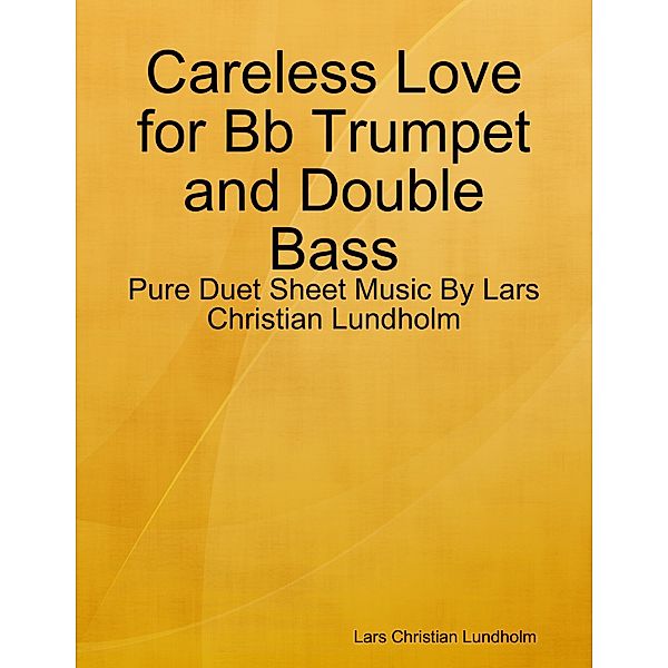 Careless Love for Bb Trumpet and Double Bass - Pure Duet Sheet Music By Lars Christian Lundholm, Lars Christian Lundholm