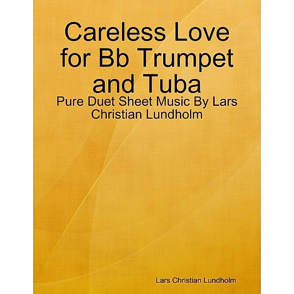 Careless Love for Bb Trumpet and Tuba - Pure Duet Sheet Music By Lars Christian Lundholm, Lars Christian Lundholm