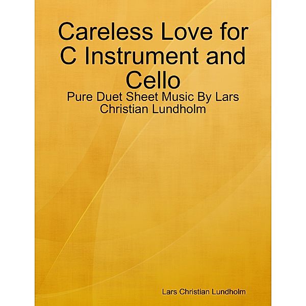 Careless Love for C Instrument and Cello - Pure Duet Sheet Music By Lars Christian Lundholm, Lars Christian Lundholm