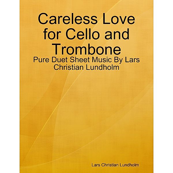 Careless Love for Cello and Trombone - Pure Duet Sheet Music By Lars Christian Lundholm, Lars Christian Lundholm