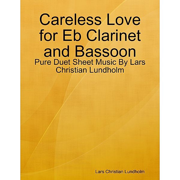 Careless Love for Eb Clarinet and Bassoon - Pure Duet Sheet Music By Lars Christian Lundholm, Lars Christian Lundholm