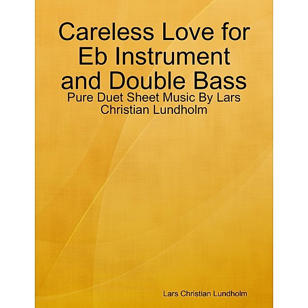 Careless Love for Eb Instrument and Double Bass - Pure Duet Sheet Music By Lars Christian Lundholm, Lars Christian Lundholm
