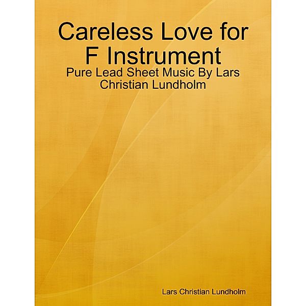 Careless Love for F Instrument - Pure Lead Sheet Music By Lars Christian Lundholm, Lars Christian Lundholm
