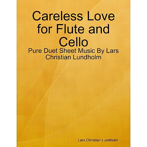 Careless Love for Flute and Cello - Pure Duet Sheet Music By Lars Christian Lundholm, Lars Christian Lundholm