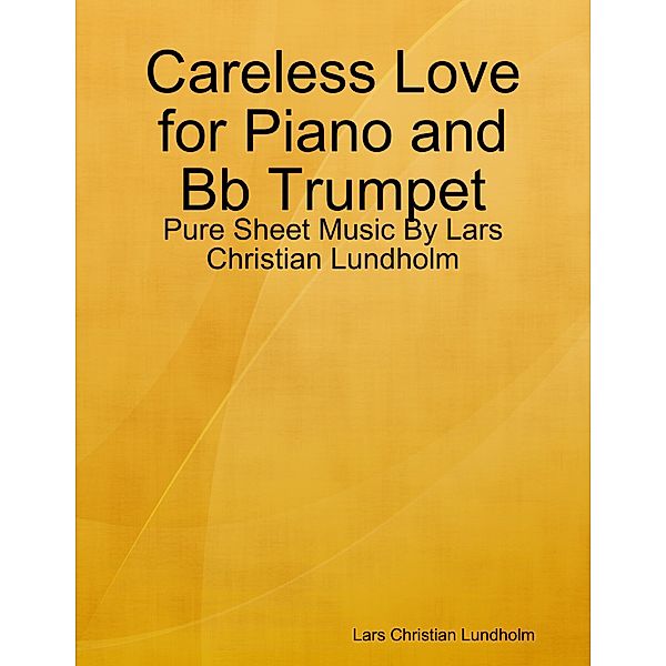 Careless Love for Piano and Bb Trumpet - Pure Sheet Music By Lars Christian Lundholm, Lars Christian Lundholm