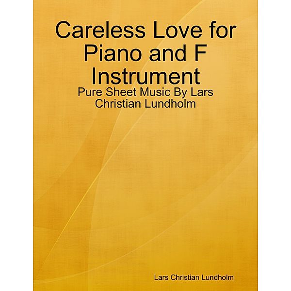 Careless Love for Piano and F Instrument - Pure Sheet Music By Lars Christian Lundholm, Lars Christian Lundholm