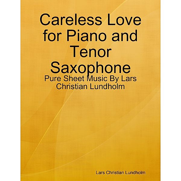 Careless Love for Piano and Tenor Saxophone - Pure Sheet Music By Lars Christian Lundholm, Lars Christian Lundholm