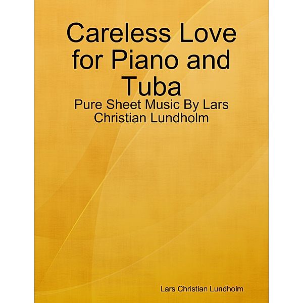 Careless Love for Piano and Tuba - Pure Sheet Music By Lars Christian Lundholm, Lars Christian Lundholm