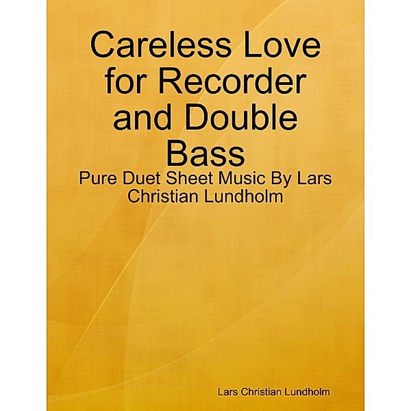 Careless Love for Recorder and Double Bass - Pure Duet Sheet Music By Lars Christian Lundholm, Lars Christian Lundholm