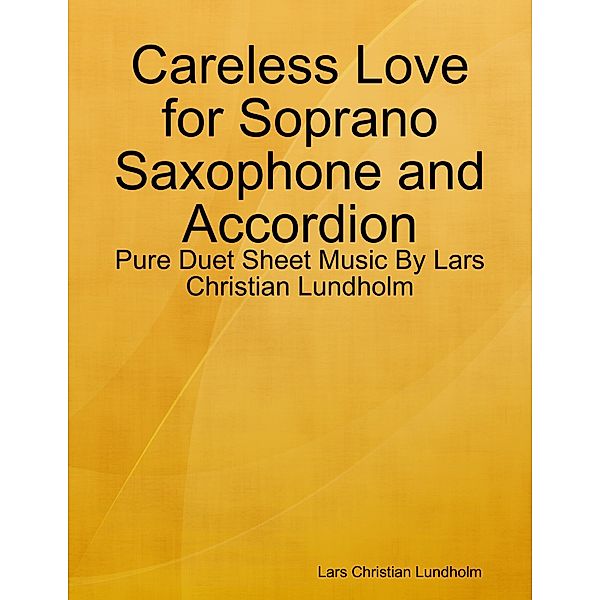 Careless Love for Soprano Saxophone and Accordion - Pure Duet Sheet Music By Lars Christian Lundholm, Lars Christian Lundholm
