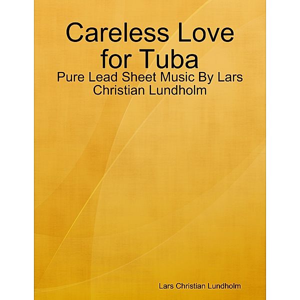 Careless Love for Tuba - Pure Lead Sheet Music By Lars Christian Lundholm, Lars Christian Lundholm