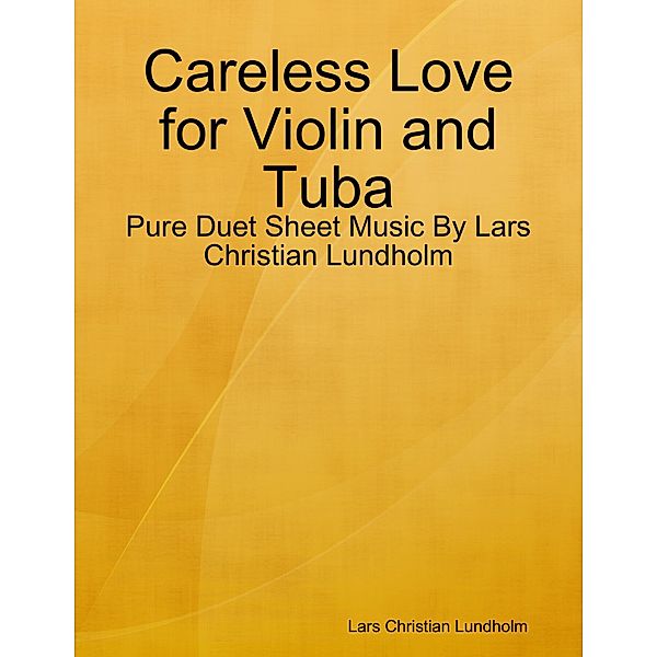 Careless Love for Violin and Tuba - Pure Duet Sheet Music By Lars Christian Lundholm, Lars Christian Lundholm