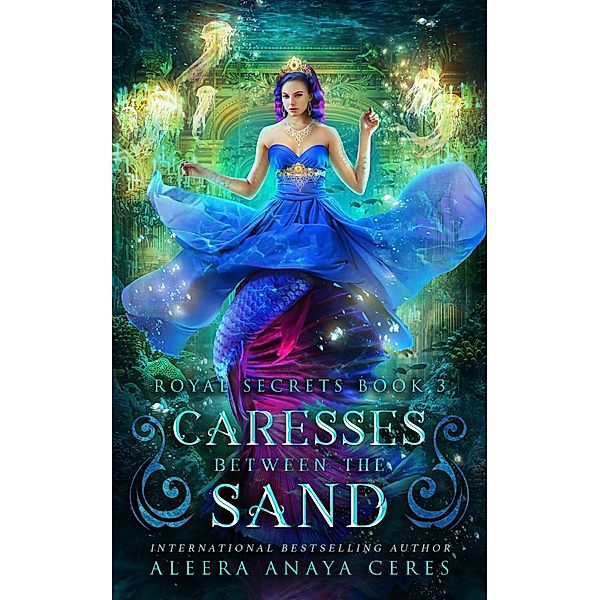 Caresses Between the Sand (Royal Secrets, #3) / Royal Secrets, Aleera Anaya Ceres