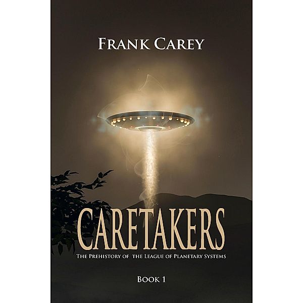 Caretakers (Prehistory of the League of Planetary Systems, #1), Frank Carey