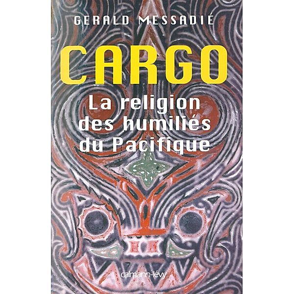 Cargo la religion des humiliés du pacifique / Documents, Actualités, Société, Gerald Messadié