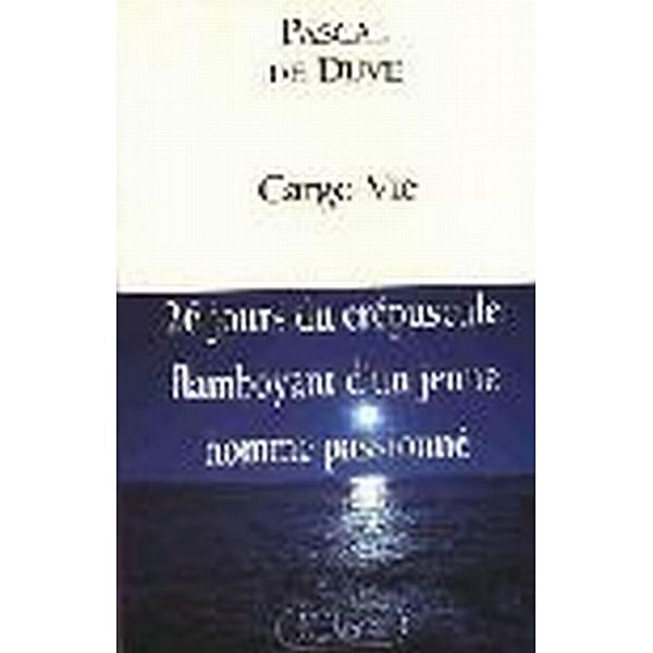 Cargo Vie / Littérature française, Pascal de Duve