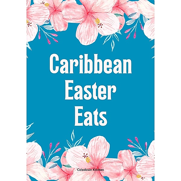 Caribbean Easter Eats, Coledown Kitchen