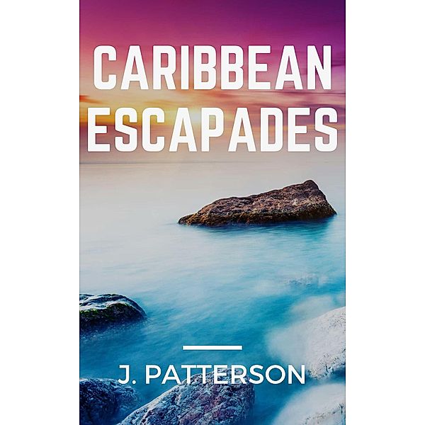 Caribbean Escapades, J. Patterson