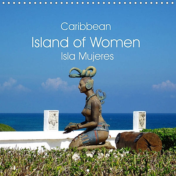 Caribbean Island of Women - Isla Mujeres (Wall Calendar 2023 300 × 300 mm Square), Eva M.B. Askew