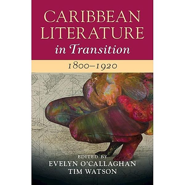 Caribbean Literature in Transition, 1800-1920: Volume 1 / Caribbean Literature in Transition