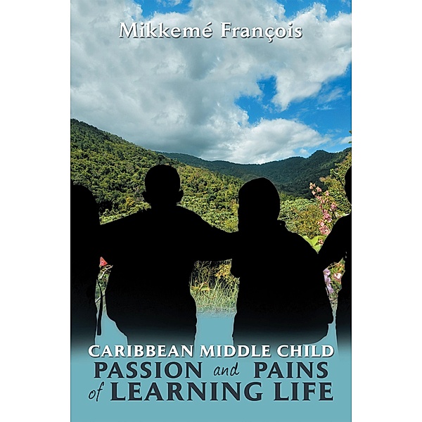 Caribbean Middle Child Passion and Pains of Learning Life, Mikkemé François