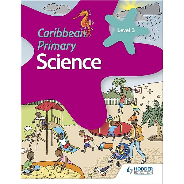 Caribbean Primary Science Book 3 / Caribbean Primary Science, Karen Morrison, Lorraine DeAllie, Sally Knowlman, Lisa Greenstein, Susan Crumpton