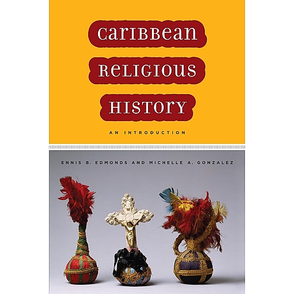 Caribbean Religious History, Ennis B. Edmonds, Michelle A. Gonzalez