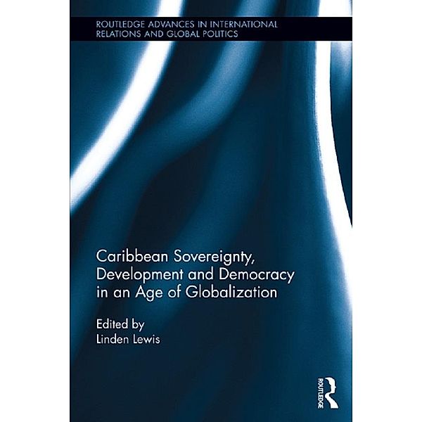 Caribbean Sovereignty, Development and Democracy in an Age of Globalization / Routledge Advances in International Relations and Global Politics