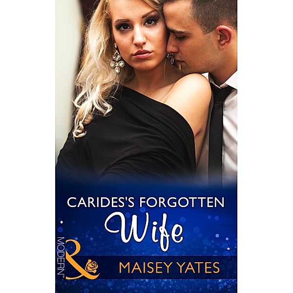 Carides's Forgotten Wife (Mills & Boon Modern), Maisey Yates