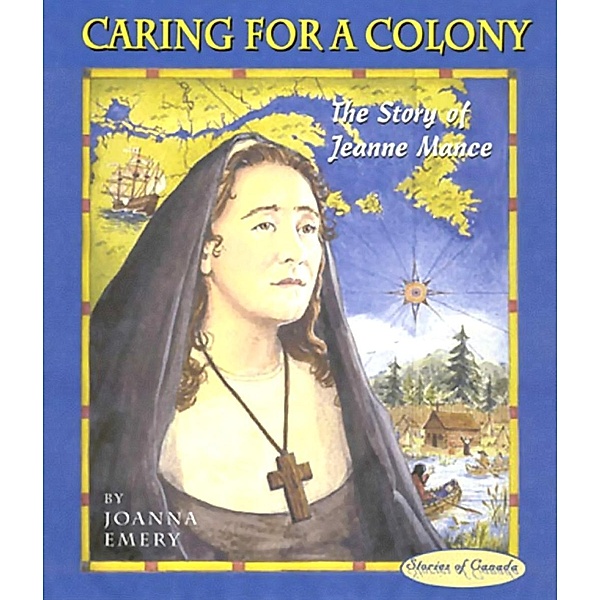 Caring for a Colony / Stories of Canada Bd.8, Joanna Emery