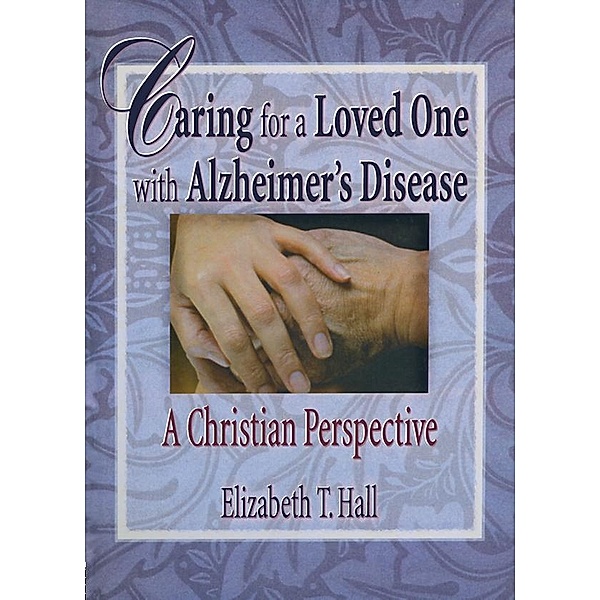 Caring for a Loved One with Alzheimer's Disease, Elizabeth T Hall, Harold G Koenig