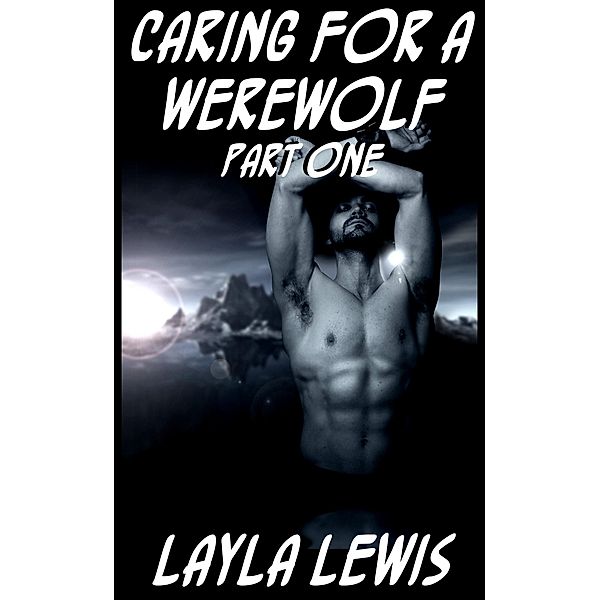 Caring for a Werewolf, Part One (a knotting romance novella) / Tied Together, Layla Lewis