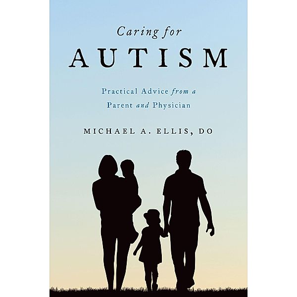 Caring for Autism, Michael A. DO Ellis