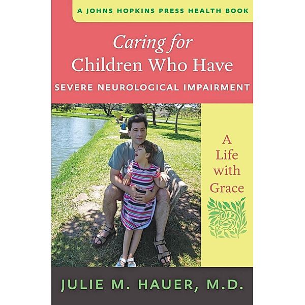 Caring for Children Who Have Severe Neurological Impairment, Julie M. Hauer