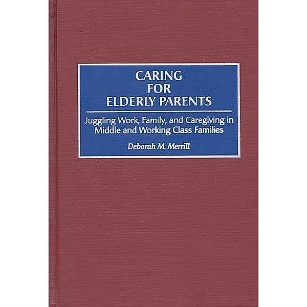 Caring for Elderly Parents, Deborah M. Merrill