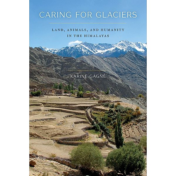 Caring for Glaciers / Culture, Place, and Nature, Karine Gagné