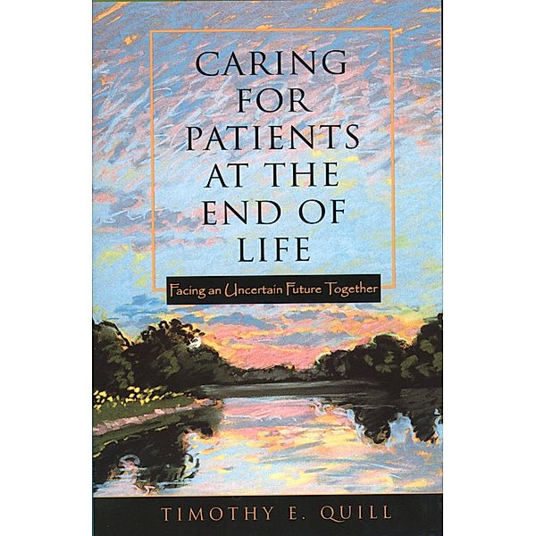 Caring for Patients at the End of Life, Timothy E. Quill
